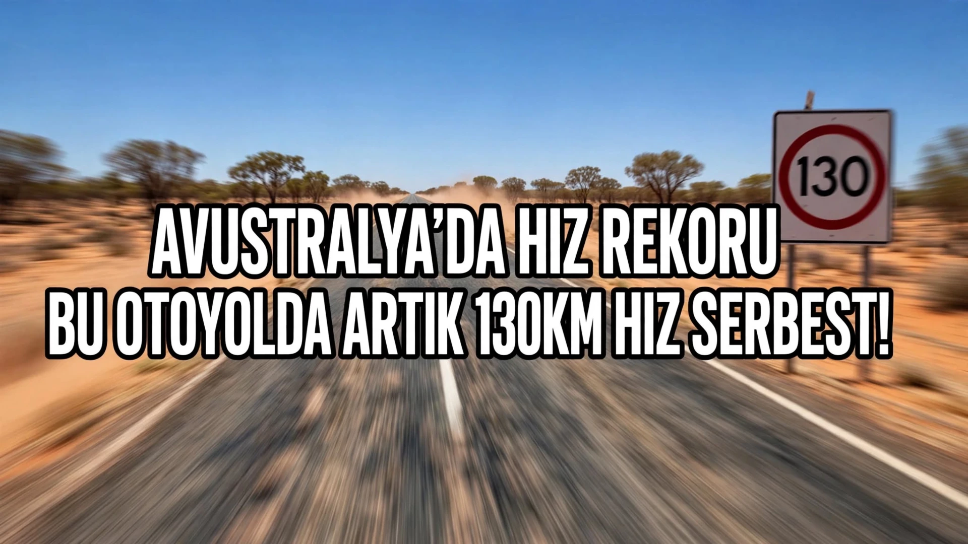 AVUSTRALYA’DA HIZ REKORU: BU OTOYOLDA ARTIK 130KM HIZ SERBEST!